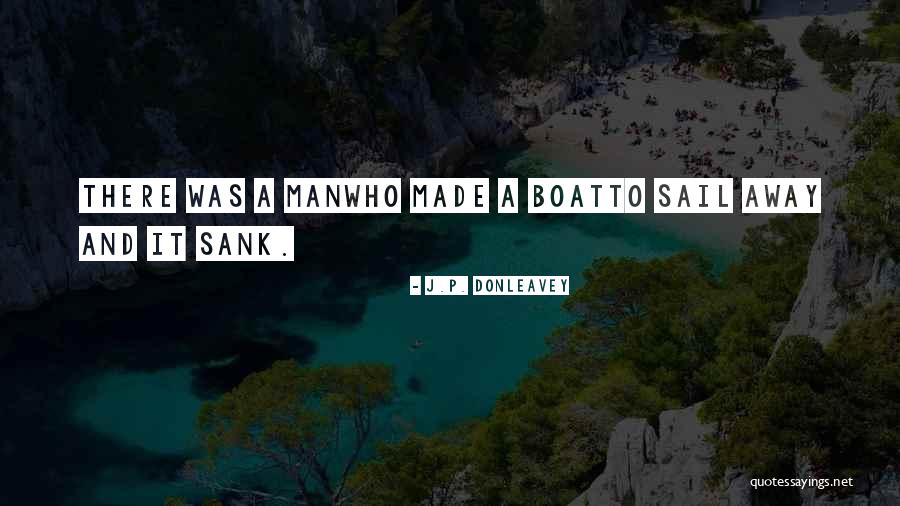 Boat Quotes By J.P. Donleavey Boat Quotes By J.P. Donleavey