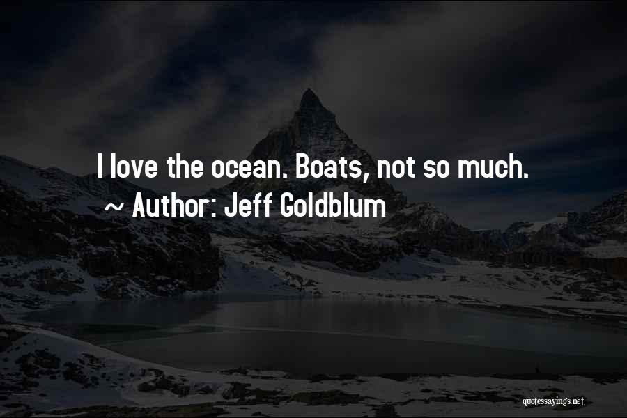 Boats And Ocean Quotes By Jeff Goldblum