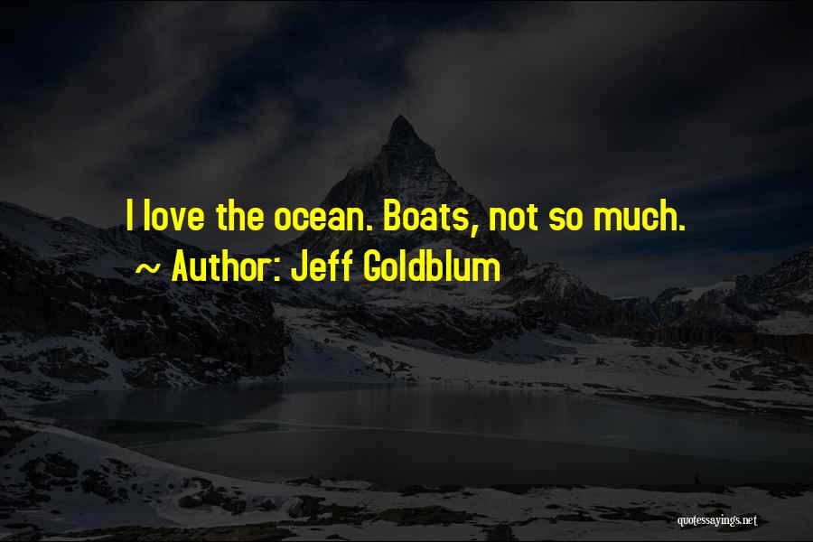 Boats Quotes By Jeff Goldblum