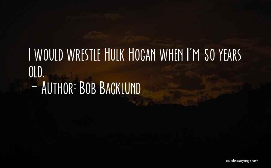 Bob Backlund Quotes 1693952