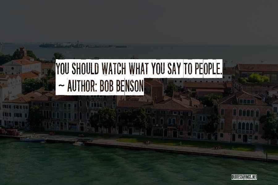 Bob Benson Quotes 1758926