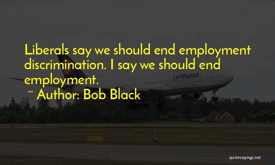 Bob Black Quotes 1516606