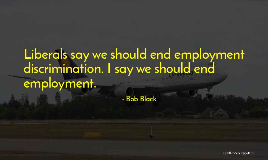 Bob Black Quotes 1516606 Bob Black Quotes 1516606