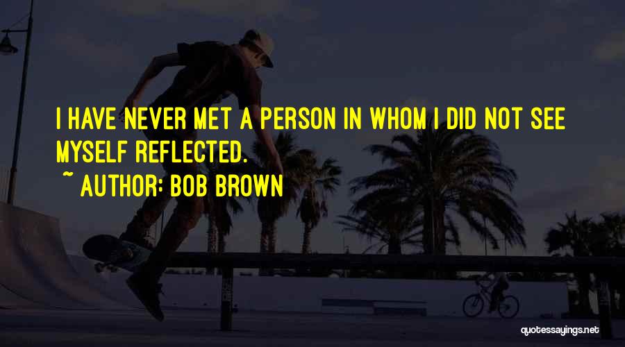 Bob Brown Quotes 1070835