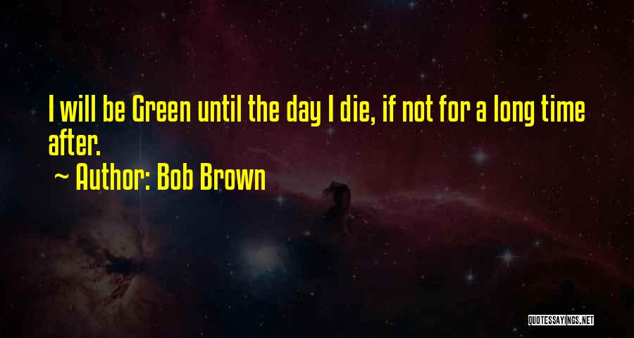 Bob Brown Quotes 1536129
