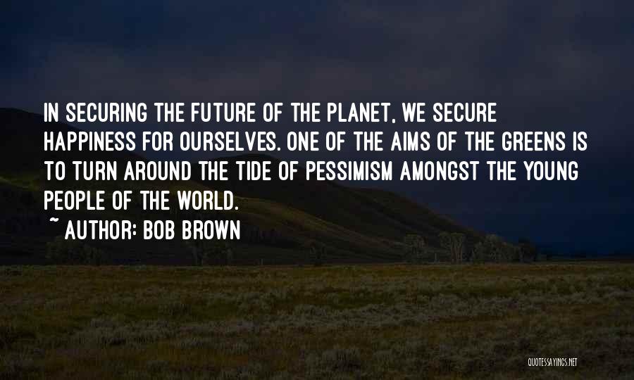 Bob Brown Quotes 2050360