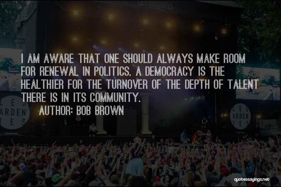Bob Brown Quotes 680738