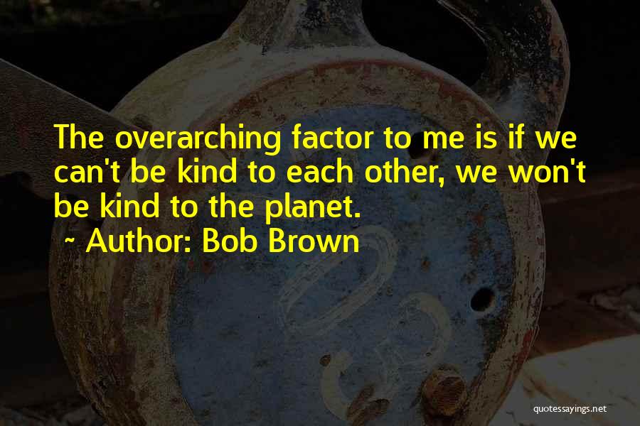 Bob Brown Quotes 681863