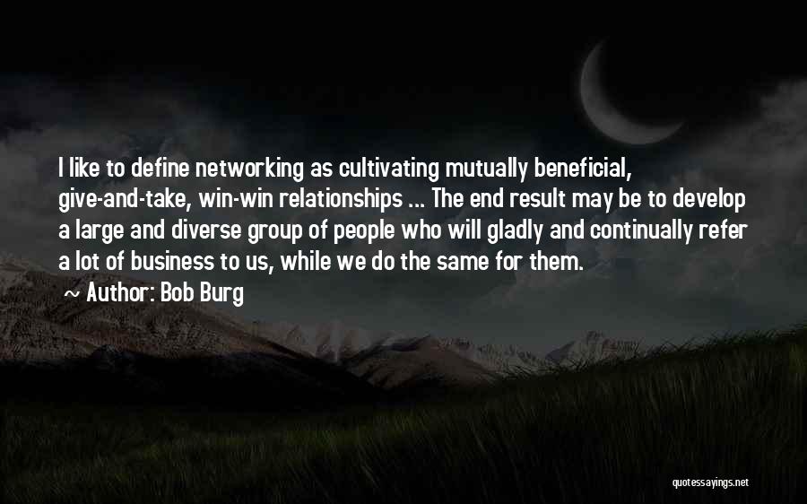 Bob Burg Networking Quotes By Bob Burg