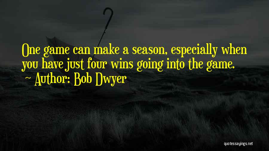 Bob Dwyer Quotes 618177