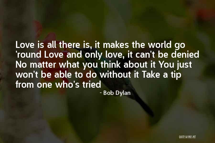 Bob Dylan Love Quotes By Bob Dylan Bob Dylan Love Quotes By Bob Dylan