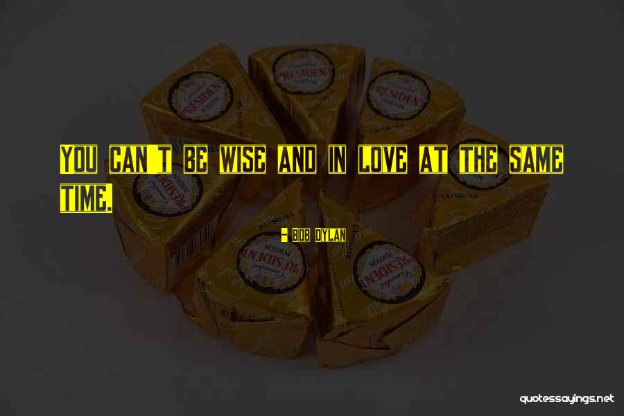 Bob Dylan Love Quotes By Bob Dylan