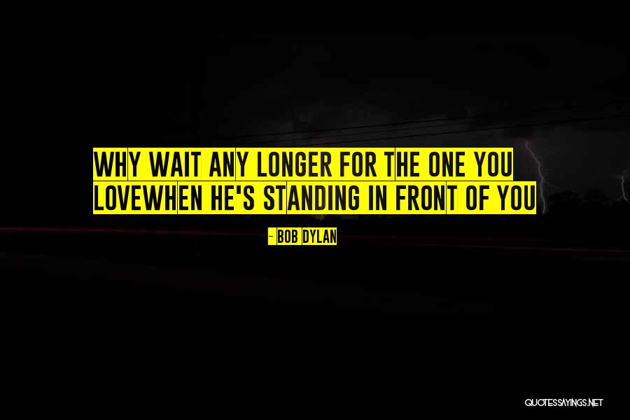 Bob Dylan Love Quotes By Bob Dylan