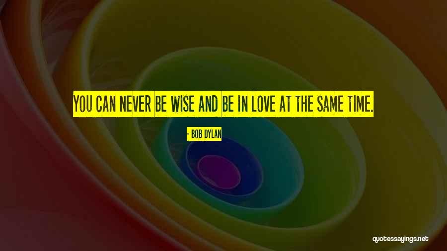 Bob Dylan Love Quotes By Bob Dylan Bob Dylan Love Quotes By Bob Dylan