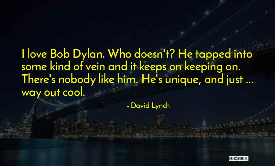 Bob Dylan Love Quotes By David Lynch Bob Dylan Love Quotes By David Lynch