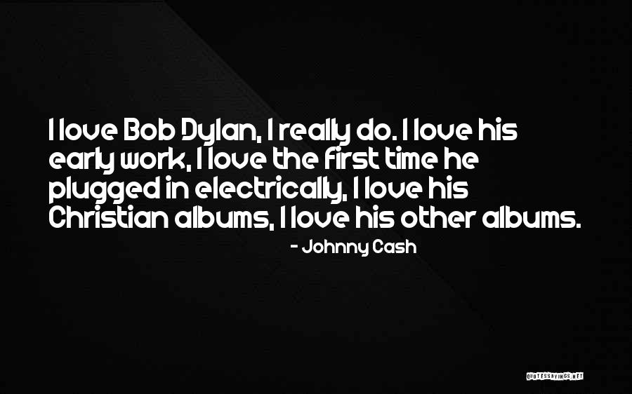 Bob Dylan Love Quotes By Johnny Cash Bob Dylan Love Quotes By Johnny Cash