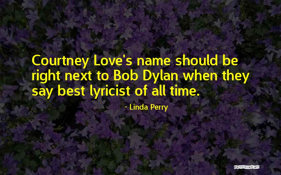 Bob Dylan Love Quotes By Linda Perry Bob Dylan Love Quotes By Linda Perry