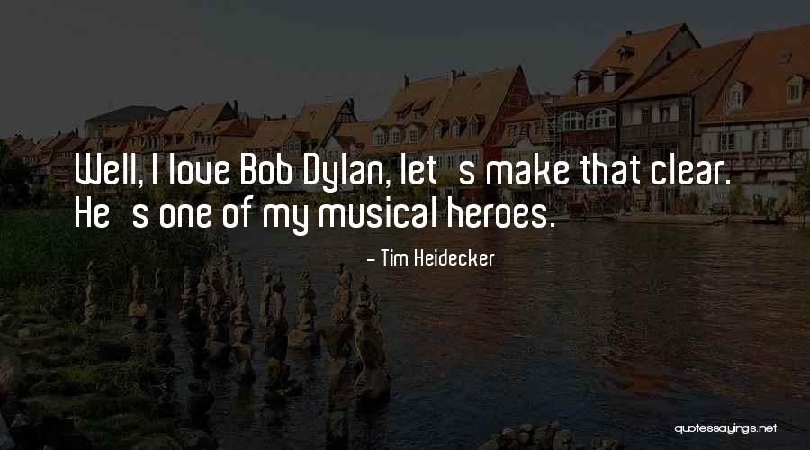 Bob Dylan Love Quotes By Tim Heidecker