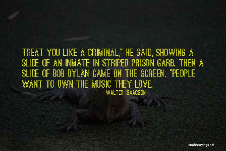 Bob Dylan Love Quotes By Walter Isaacson Bob Dylan Love Quotes By Walter Isaacson