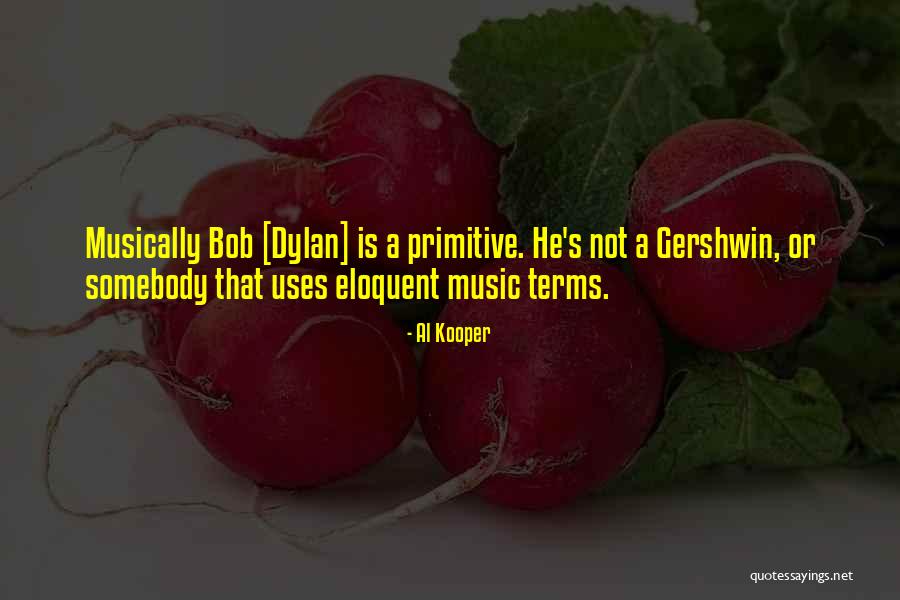 Bob Dylan Music Quotes By Al Kooper Bob Dylan Music Quotes By Al Kooper