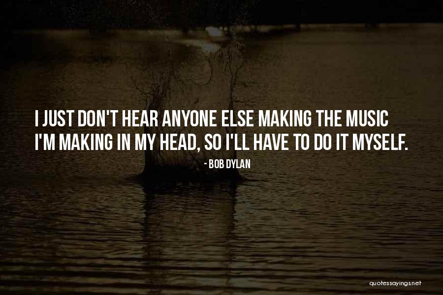 Bob Dylan Music Quotes By Bob Dylan Bob Dylan Music Quotes By Bob Dylan