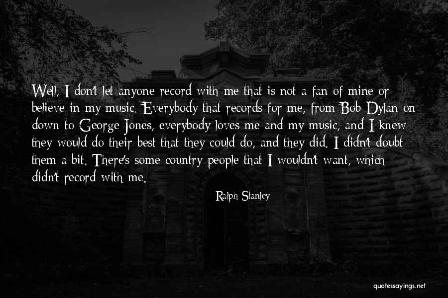 Bob Dylan Music Quotes By Ralph Stanley Bob Dylan Music Quotes By Ralph Stanley