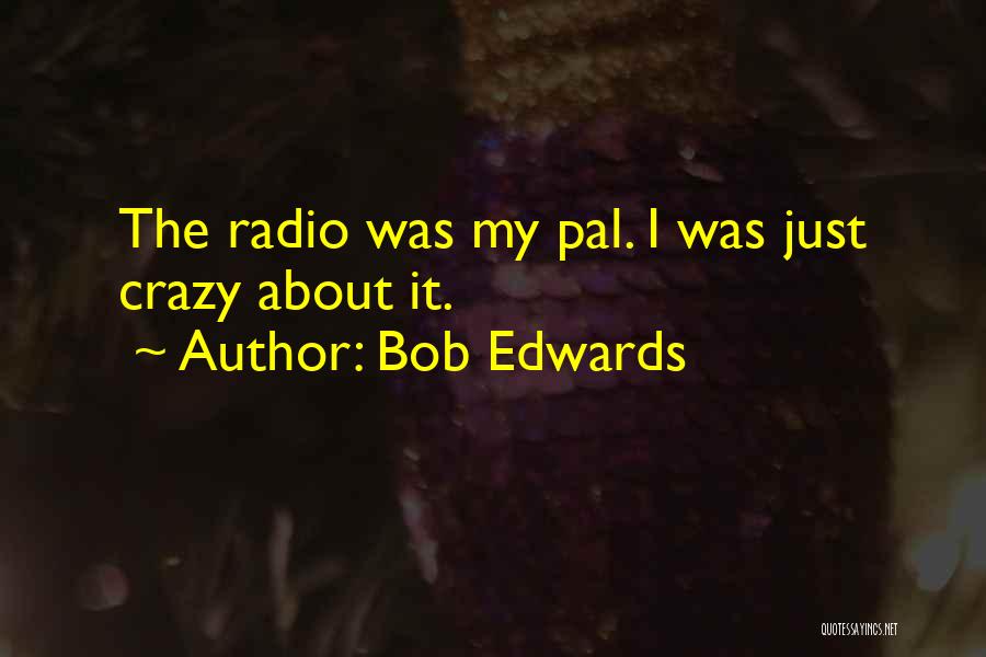 Bob Edwards Quotes 177388