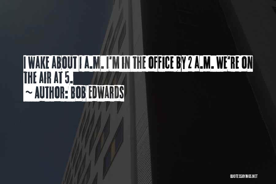 Bob Edwards Quotes 516007