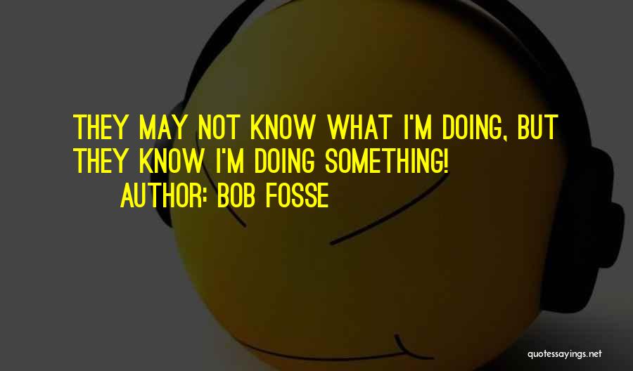 Bob Fosse Quotes 2203031