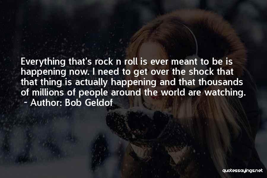 Bob Geldof Is That It Quotes By Bob Geldof