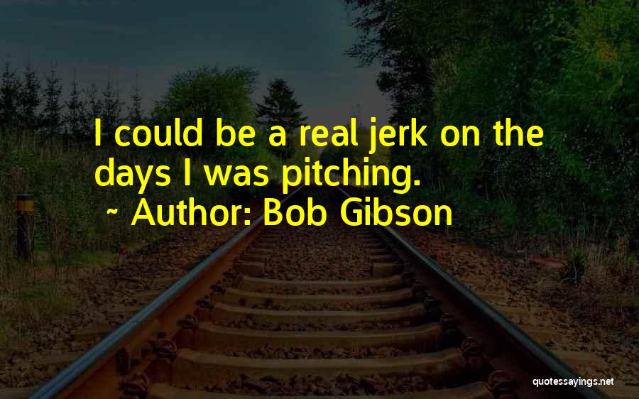 Bob Gibson Quotes 913379