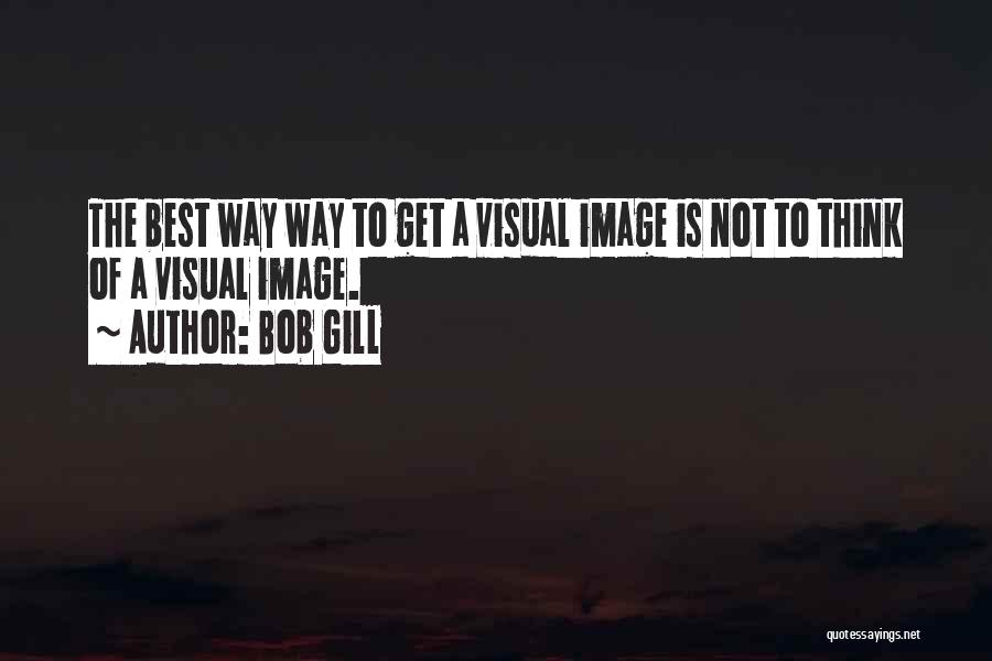 Bob Gill Quotes 179529