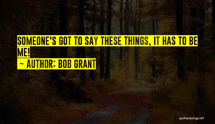 Bob Grant Quotes 1909077