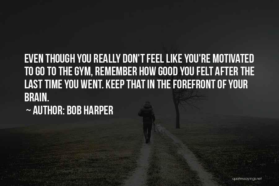 Bob Harper Quotes 1060191