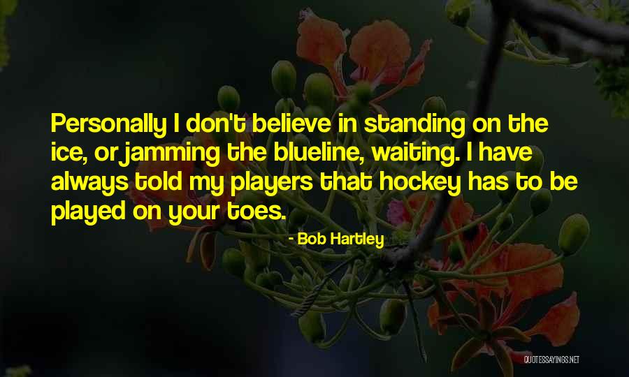 Bob Hartley Quotes 1750047 Bob Hartley Quotes 1750047