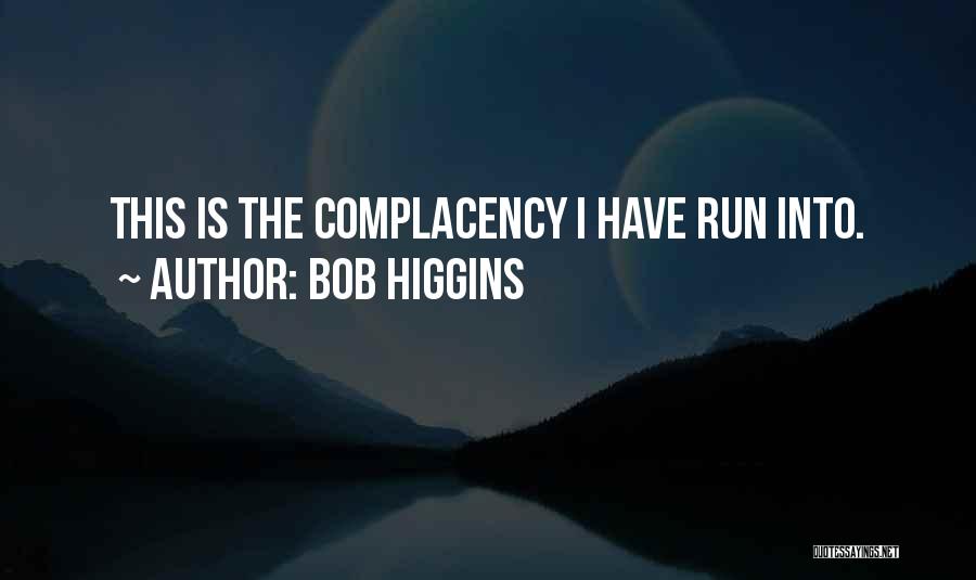 Bob Higgins Quotes 154919