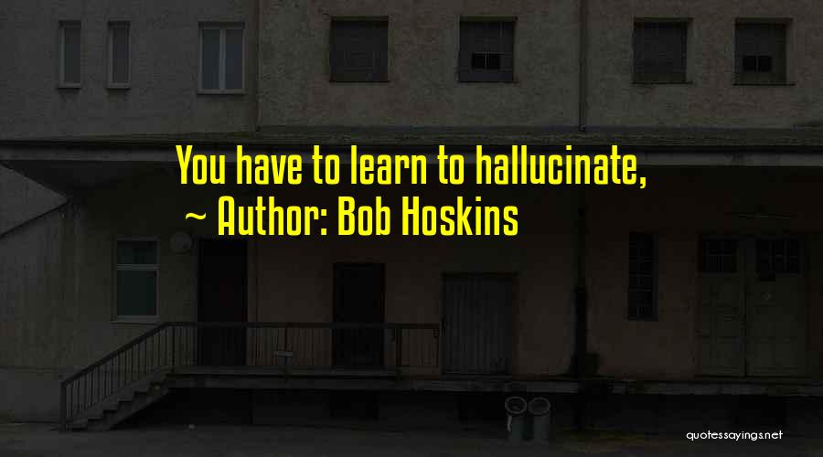 Bob Hoskins Quotes 2136448