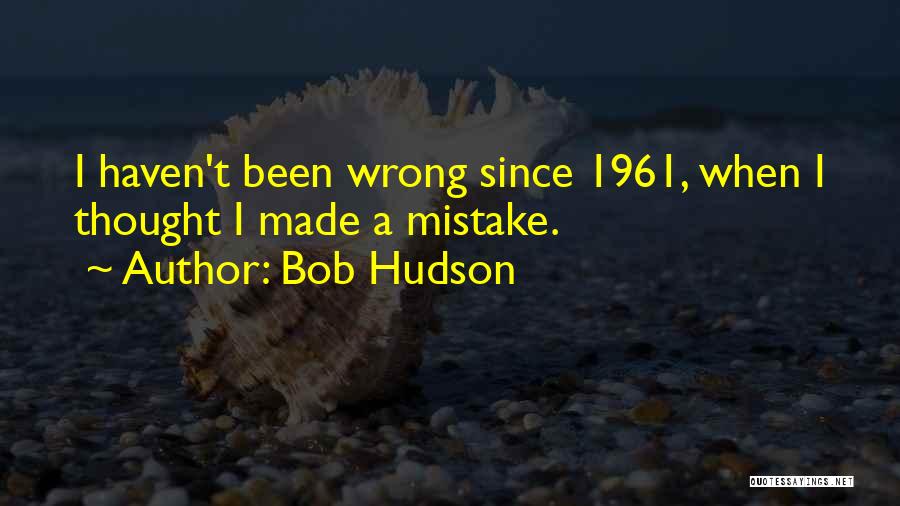 Bob Hudson Quotes 357344