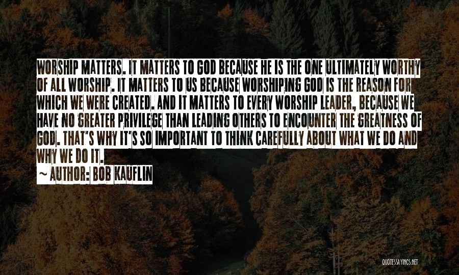 Bob Kauflin Worship Matters Quotes By Bob Kauflin