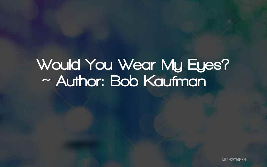 Bob Kaufman Quotes 1339748