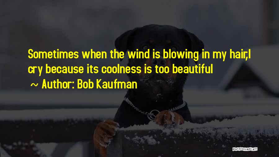 Bob Kaufman Quotes 793653