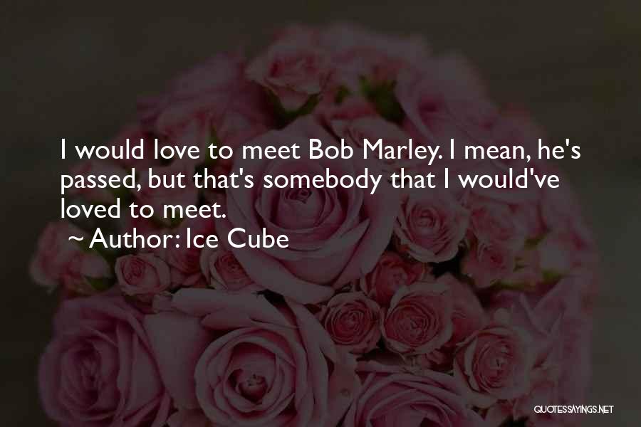 Bob Marley Could You Be Loved Quotes By Ice Cube