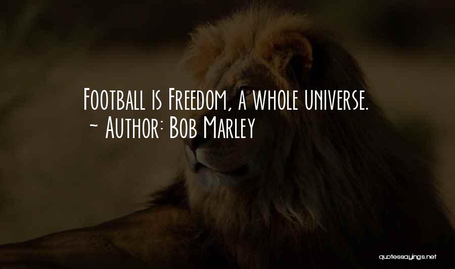 Bob Marley Football Quotes By Bob Marley