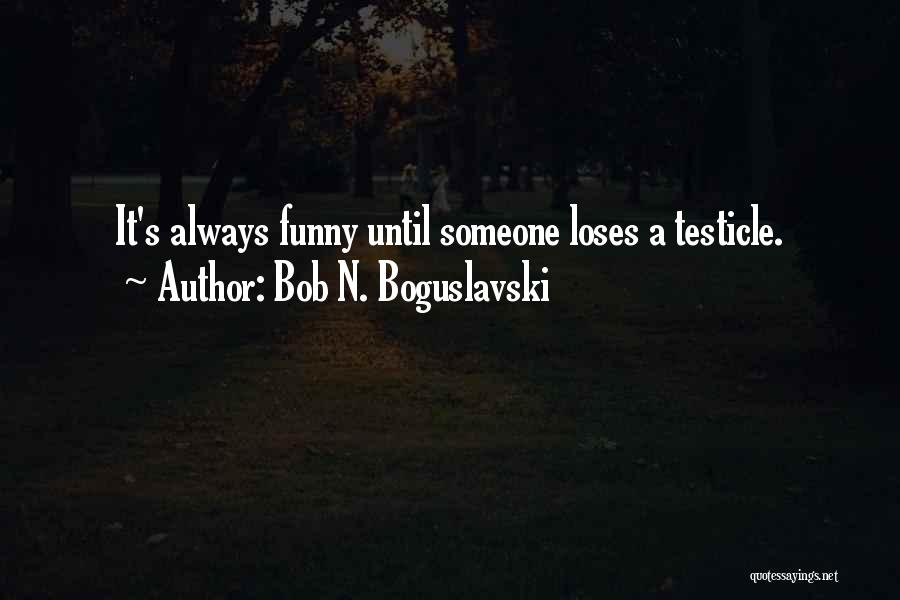 Bob N. Boguslavski Quotes 1687322