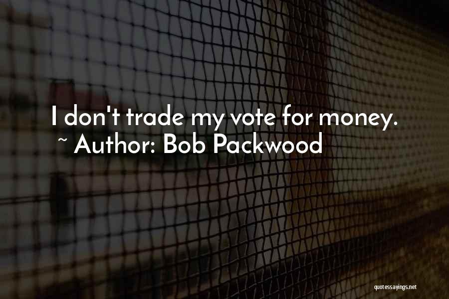 Bob Packwood Quotes 577279