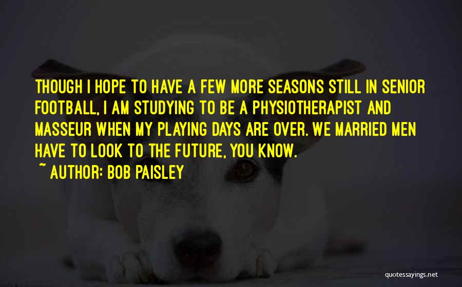 Bob Paisley Quotes 317385