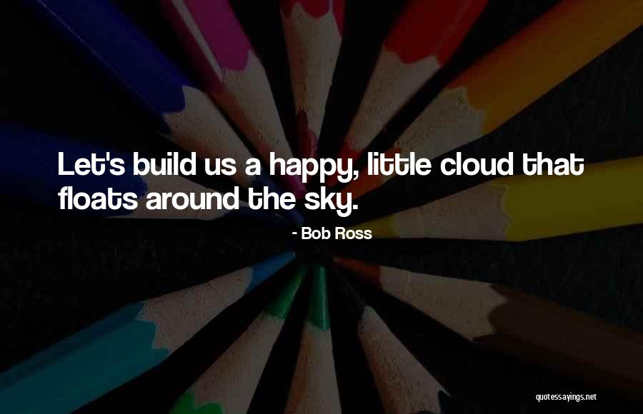 Bob Ross Cloud Quotes By Bob Ross Bob Ross Cloud Quotes By Bob Ross