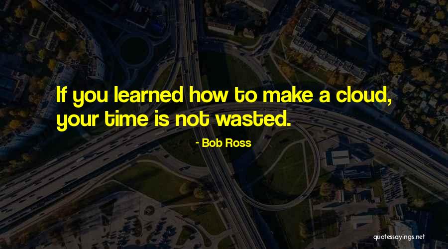Bob Ross Cloud Quotes By Bob Ross Bob Ross Cloud Quotes By Bob Ross