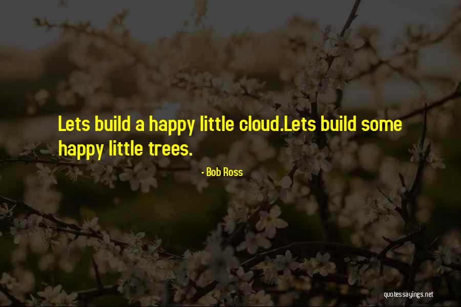 Bob Ross Cloud Quotes By Bob Ross
