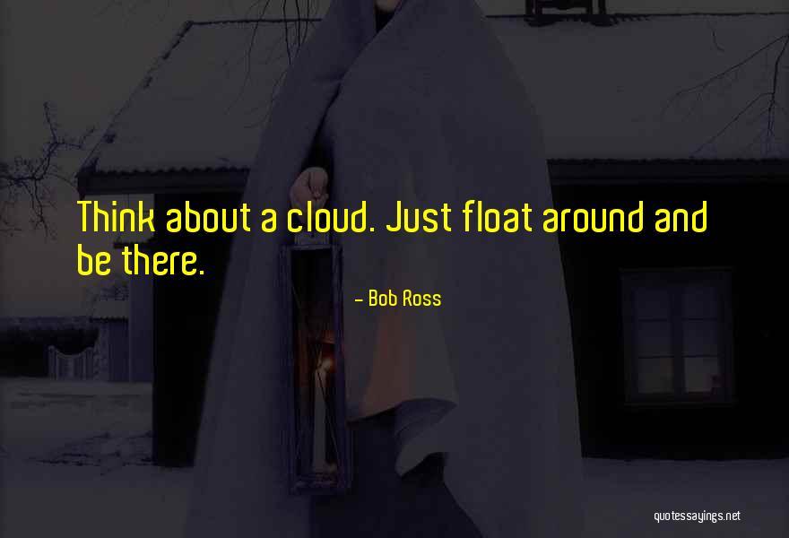 Bob Ross Cloud Quotes By Bob Ross Bob Ross Cloud Quotes By Bob Ross